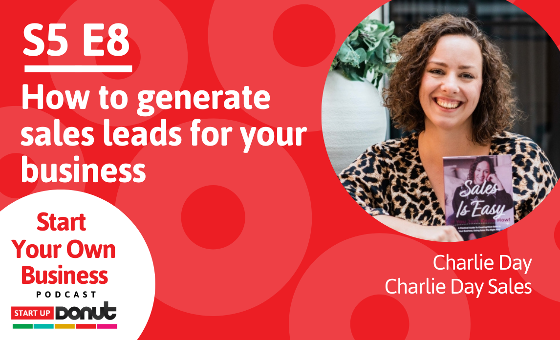 Cover image for Start Your Own Business podcast episode titled How to generate sales leads for your business with Charlie Day as our expert guest